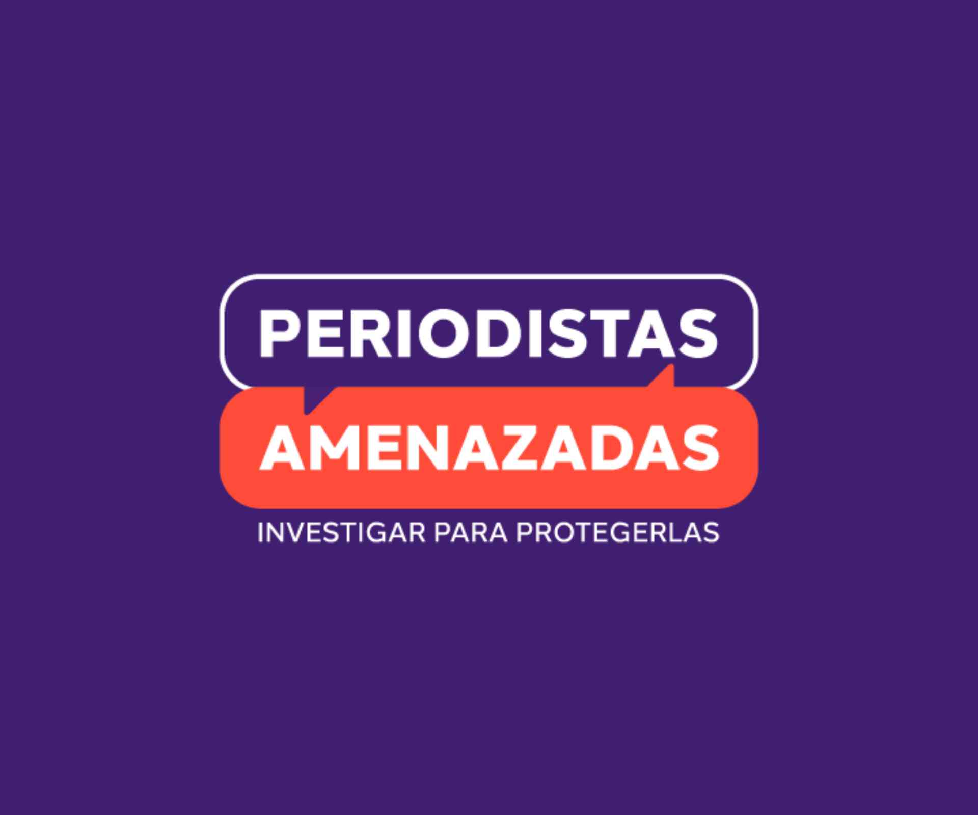 Periodistas amenazadas: investigar para protegerlas