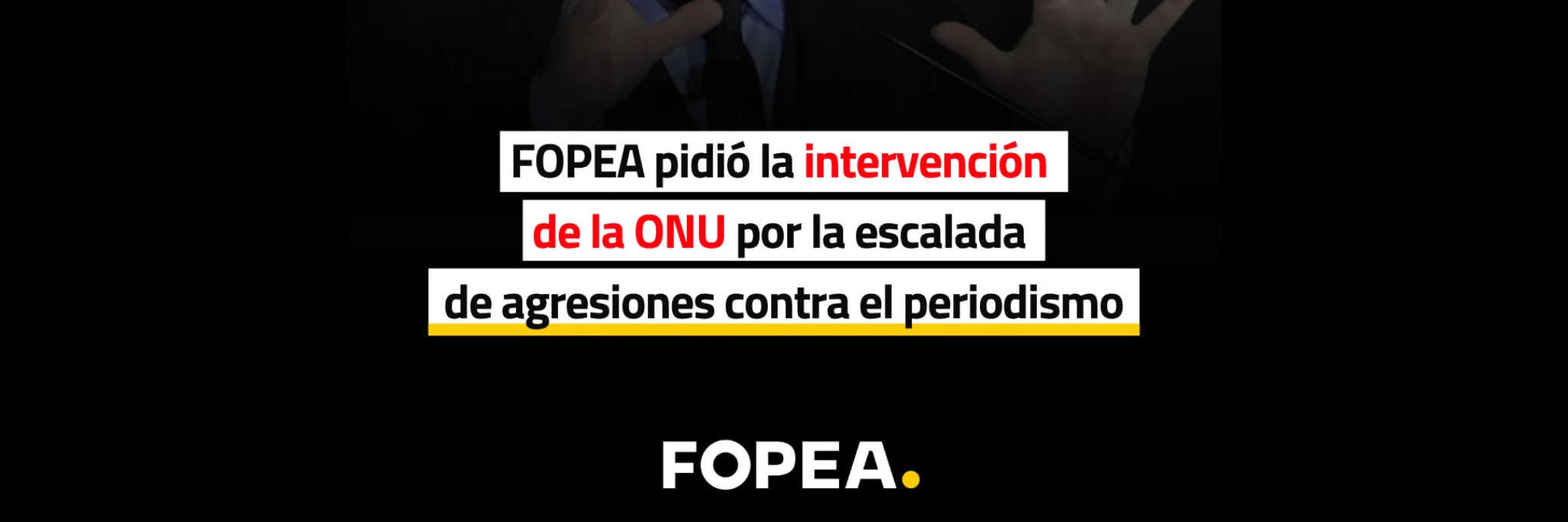 FOPEA pidió la intervención del Relator Especial de la ONU por la escalada de agresiones contra el periodismo